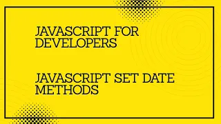 JavaScript for developers JavaScript Set Date Methods