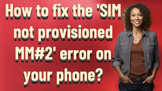 How to fix the SIM not provisioned MM error on your phone