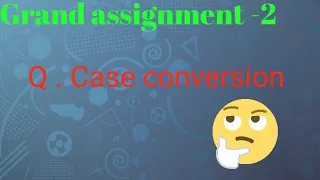 Grand assignment - 2 Case conversion