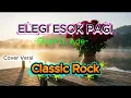 Lagu Elegi Esok Pagi – Ebiet G. Ade | Cover Version Classic Rock (Emotional Rock Arrangement)