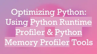 Optimizing Python Using Python Runtime Profiler Python Memory Profiler Tools