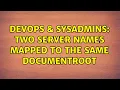 DevOps SysAdmins Two Server Names mapped to the same DocumentRoot 2 Solutions