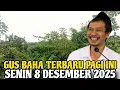 Gus Baha Terbaru Pagi Ini Senin 8 Desember 2025
