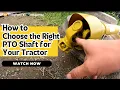 How to Choose the Right PTO Shaft for Your Tractor