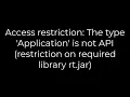 Java Access restriction The type Application is not API restriction on required library rt jar