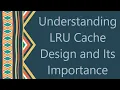 Understanding LRU Cache Design and Its Importance