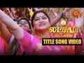 Lagu Lakshmi Stores - Title Song Video | Kushboo | Pa.Vijay | Sun TV Serial | Tamil Serial Songs