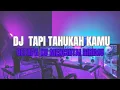 Download Lagu DJ TAPI TAHUKAH KAMU BETAPA KU MENCINTAI DIRIMU - DJ TAPI TAUKAH KAMU VIRAL TIKTOK JEDAG JEDUG!!