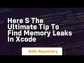 here s the ultimate tip to find memory leaks in xcode