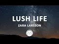 Zara Larsson - Lush Life (Lyrics)