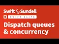 Swift Clips Dispatch queues