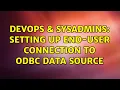 DevOps SysAdmins Setting up End-User Connection to ODBC Data Source