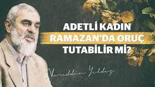 Adetli kadın ramazanda oruç tutabilir mi?