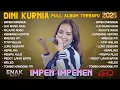 Download Lagu IMPEN IMPENEN - DINI KURNIA FULL ALBUM TERBAIK TERBARU 2025 | FULL ALBUM ARD MANAGEMENT | KEPALING