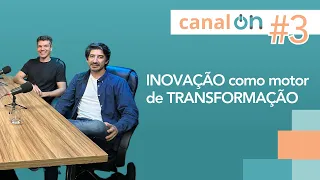 #03 - Canal ON : Inovação como motor de transformação com Felipe Reis e Daniel Ramos