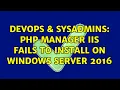 DevOps SysAdmins PHP Manager IIS fails to install on Windows Server 2016 2 Solutions