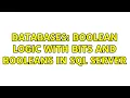 Databases Boolean logic with BITs and Booleans in SQL Server