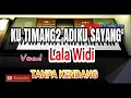 Download Lagu KU TIMANG ADIKU SAYANG // TANPA KENDANG // Vocal LALA WIDI