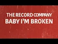 The Record Company: Baby I'm Broken