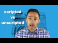 Scripted vs unscripted s