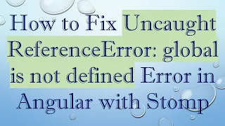 How to Fix Uncaught ReferenceError global is not defined Error in Angular with Stomp