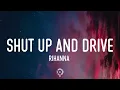 Rihanna - Shut Up And Drive (Lyrics) Got a ride that's smoother than a limousine
