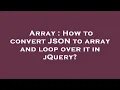 Array How to convert JSON to array and loop over it in jQuery