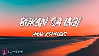 bukan sa lagi anak kompleks lirik lagu 