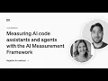 Measuring AI code assistants and agents with the AI Measurement Framework