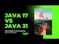 JAVA 21 VS JAVA 17 FULL COMPARISON