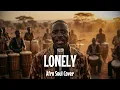 Akon - Lonely Afro Soul Cover Tribal Drums African Choir
