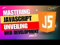 Mastering JavaScript Unveiling Its Power in Web Development
