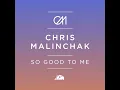 So Good to Me - Chris Malinchak