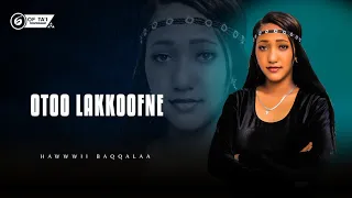 New Oromo Muzic Hawwii Baqqalaa Otoo Lakkofnee 2025 