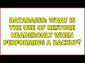 Databases What is the use of restore headeronly when performing a backup 3 Solutions
