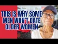 THIS IS WHY SOME MEN WON T DATE OLDER WOMEN Relationshipp advice goals tips