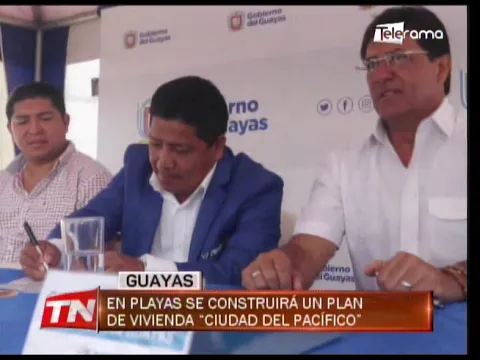 En Playas se construirá un plan de vivienda Ciudad del Pacífico
