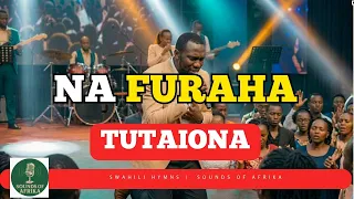 na furaha tutaiona twende kwa yesu sounds of afrika