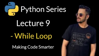 Lecture 9 - While Loop in Python