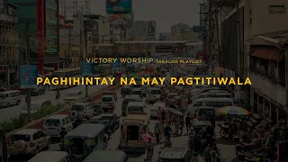 Paghihintay na may Pagtitiwala | Victory Worship | Tagalog Playlist