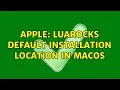 Apple LuaRocks default installation location in macOS