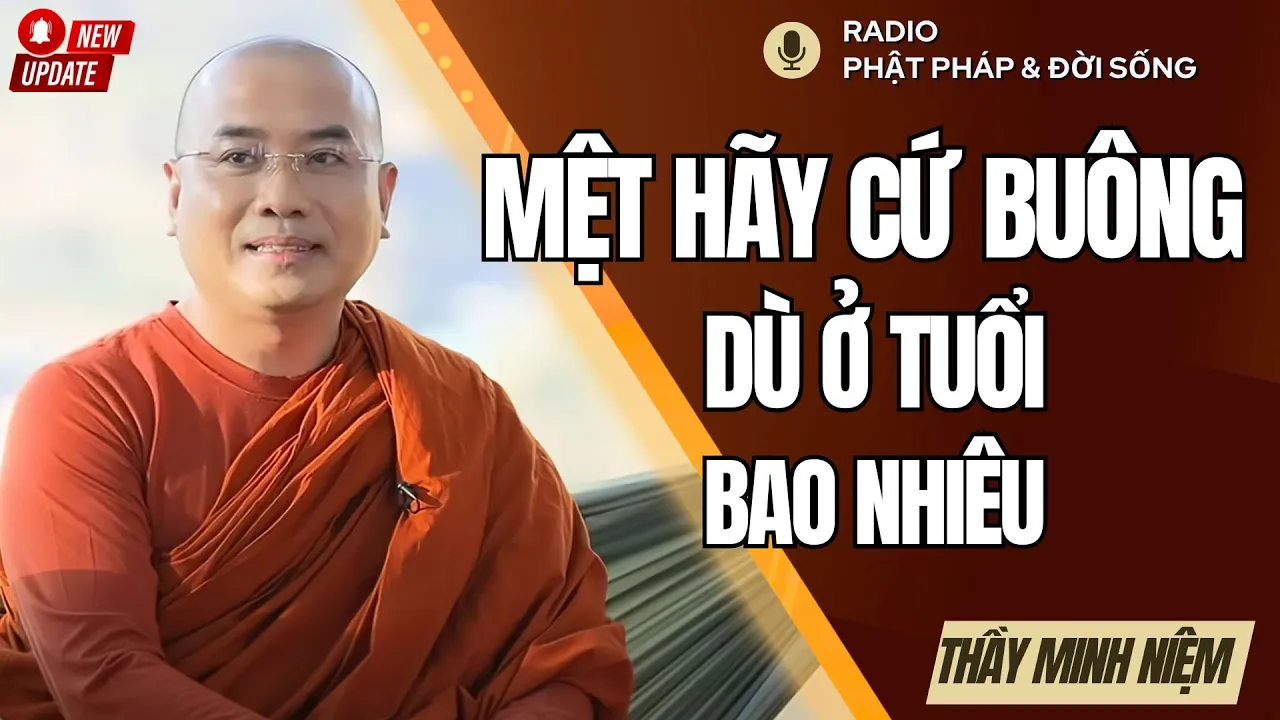 Outline Video Mệt Mõi Hãy Nghỉ Ngơi, Đau Khổ Hãy Buông Bỏ, Thầy Minh Niệm, Radio Phật Pháp & Đời Sống