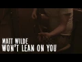 Matt Wilde - Won't Lean On You