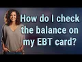 How do I check the balance on my EBT card