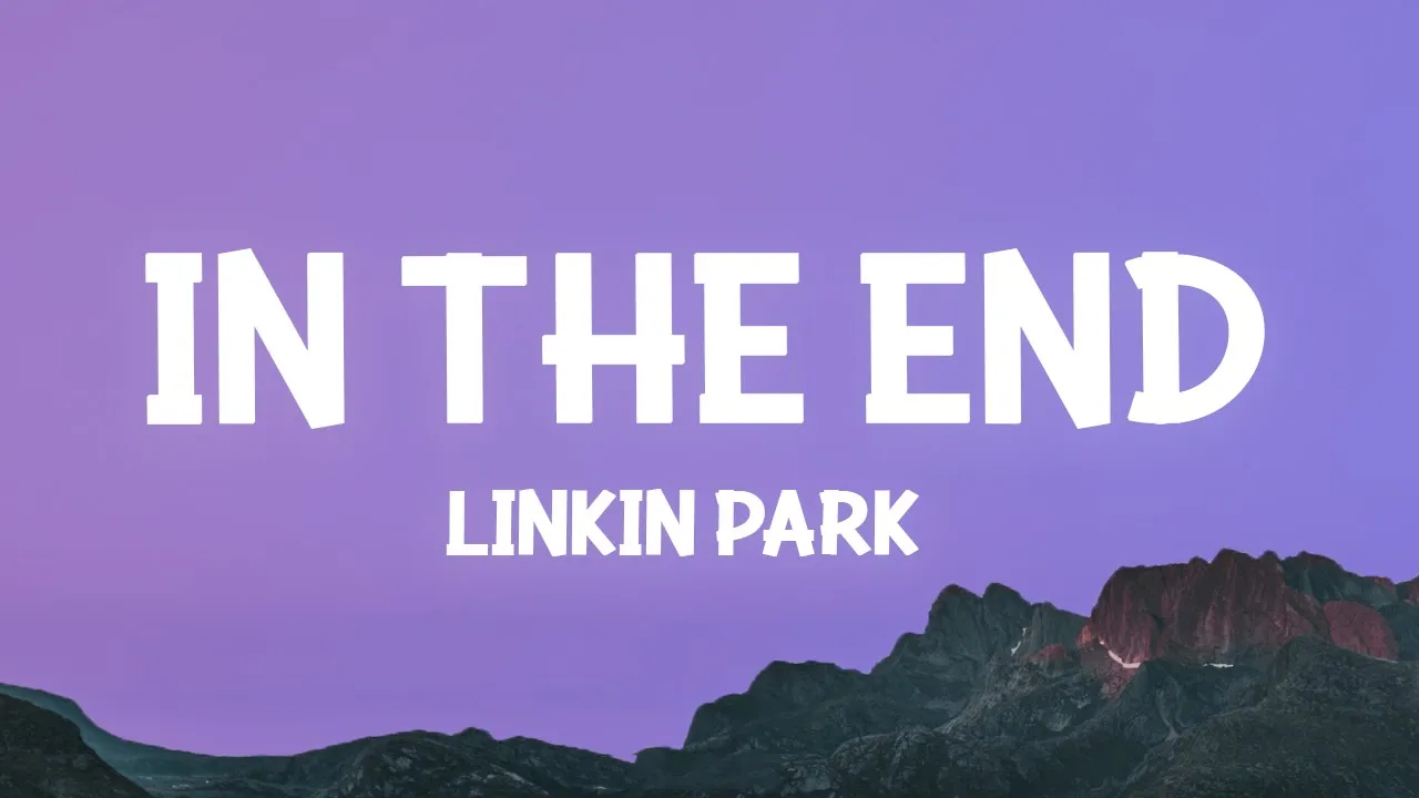 Linkin Park - In the End (Lyrics)