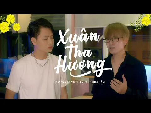 Download MP3 XUÂN THA HƯƠNG - HOÀNG MINH FT TRỊNH THIÊN ÂN | MUSIC VIDEO