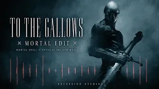 To The Gallows ⚔️Mortal Edit⚔️ Mortal Shell 2 Trailer Music
