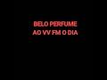 BELO PERFUME AO VIVO FM O DIA