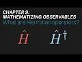 Ch 9 What are Hermitian operators Maths of Quantum Mechanics