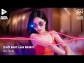 Download Lagu Xuôi Dòng Theo Con Nước Thênh Thang Remix TikTok - Chờ Bao Lâu Remix (Bản Hot TikTok)